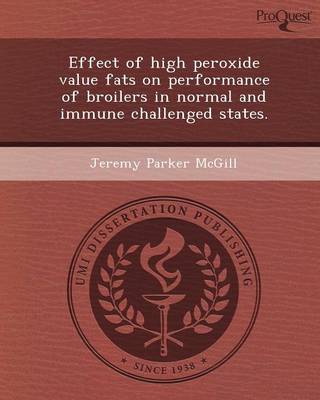 Effect of High Peroxide Value Fats on Performance of Broilers in Normal and Immune Challenged States (Paperback)