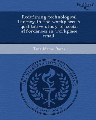 Redefining Technological Literacy in the Workplace: A Qualitative Study of Social Affordances in Workplace Email (Paperback)