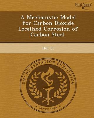 A Mechanistic Model for Carbon Dioxide Localized Corrosion of Carbon Steel (Paperback)