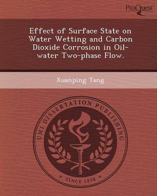 Effect of Surface State on Water Wetting and Carbon Dioxide Corrosion in Oil-Water Two-Phase Flow (Paperback)