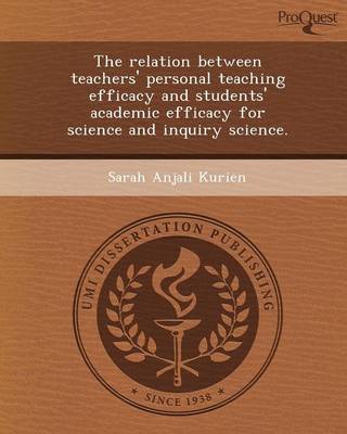 The Relation Between Teachers' Personal Teaching Efficacy and Students' Academic Efficacy for Science and Inquiry Science (Paperback)