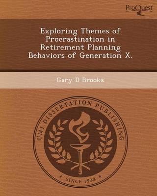 Exploring Themes of Procrastination in Retirement Planning Behaviors of Generation X (Paperback)