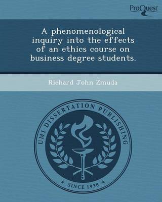 A Phenomenological Inquiry Into the Effects of an Ethics Course on Business Degree Students (Paperback)