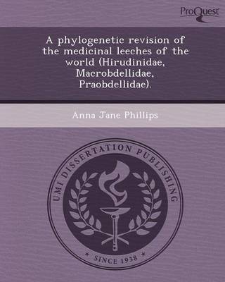 A Phylogenetic Revision of the Medicinal Leeches of the World (Hirudinidae (Paperback)