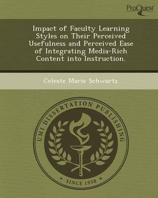 Impact of Faculty Learning Styles on Their Perceived Usefulness and Perceived Ease of Integrating Media-Rich Content Into Instruction (Paperback)