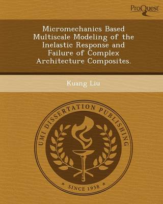 Micromechanics Based Multiscale Modeling of the Inelastic Response and Failure of Complex Architecture Composites (Paperback)