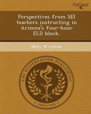 Perspectives from SEI Teachers Instructing in Arizona's Four-Hour Eld Block (Paperback)