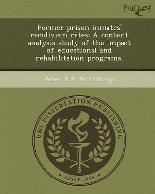 Former Prison Inmates' Recidivism Rates: A Content Analysis Study of the Impact of Educational and Rehabilitation Programs (Paperback)