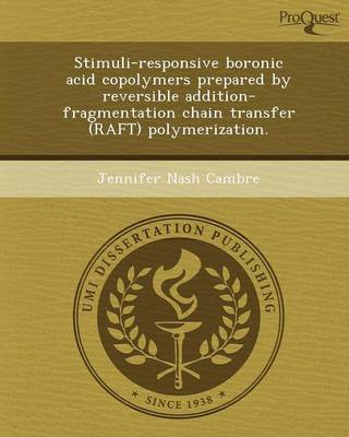 Stimuli-Responsive Boronic Acid Copolymers Prepared by Reversible Addition-Fragmentation Chain Transfer (Raft) Polymerization (Paperback)