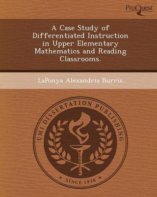 A Case Study of Differentiated Instruction in Upper Elementary Mathematics and Reading Classrooms (Paperback)
