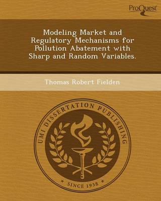 Modeling Market and Regulatory Mechanisms for Pollution Abatement with Sharp and Random Variables (Paperback)