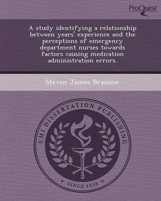 A Study Identifying a Relationship Between Years' Experience and the Perceptions of Emergency Department Nurses Towards Factors Causing Medication a (Paperback)