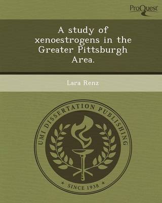 A Study of Xenoestrogens in the Greater Pittsburgh Area (Paperback)