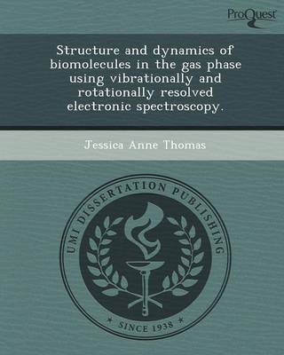 Structure and Dynamics of Biomolecules in the Gas Phase Using Vibrationally and Rotationally Resolved Electronic Spectroscopy (Paperback)