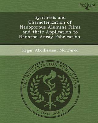 Synthesis and Characterization of Nanoporous Alumina Films and Their Application to Nanorod Array Fabrication (Paperback)