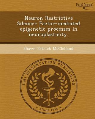 Neuron Restrictive Silencer Factor-Mediated Epigenetic Processes in Neuroplasticity (Paperback)