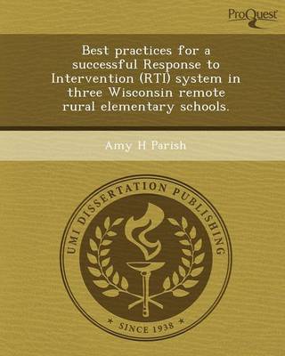 Best Practices for a Successful Response to Intervention (Rti) System in Three Wisconsin Remote Rural Elementary Schools (Paperback)