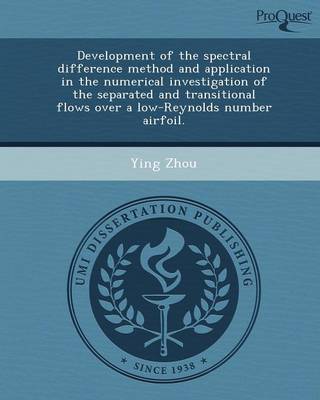 Development of the Spectral Difference Method and Application in the Numerical Investigation of the Separated and Transitional Flows Over a Low-Reynol (Paperback)
