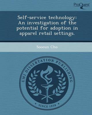 Self-Service Technology: An Investigation of the Potential for Adoption in Apparel Retail Settings (Paperback)