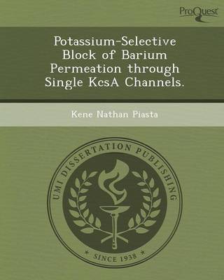 Potassium-Selective Block of Barium Permeation Through Single Kcsa Channels (Paperback)