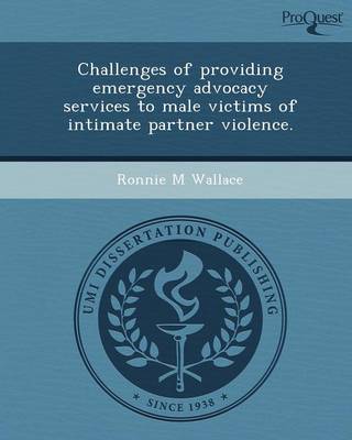 Challenges of Providing Emergency Advocacy Services to Male Victims of Intimate Partner Violence (Paperback)