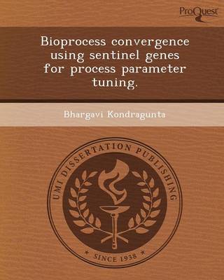 Bioprocess Convergence Using Sentinel Genes for Process Parameter Tuning (Paperback)