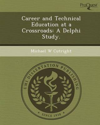 Career and Technical Education at a Crossroads: A Delphi Study (Paperback)