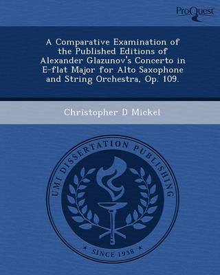 A Comparative Examination of the Published Editions of Alexander Glazunov's Concerto in E-Flat Major for Alto Saxophone and String Orchestra (Paperback)