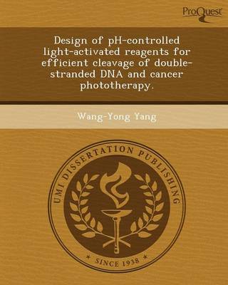 Design of PH-Controlled Light-Activated Reagents for Efficient Cleavage of Double-Stranded DNA and Cancer Phototherapy (Paperback)