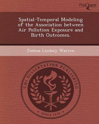 Spatial-Temporal Modeling of the Association Between Air Pollution Exposure and Birth Outcomes (Paperback)