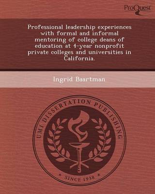 Professional Leadership Experiences with Formal and Informal Mentoring of College Deans of Education at 4-Year Nonprofit Private Colleges and Universi (Paperback)