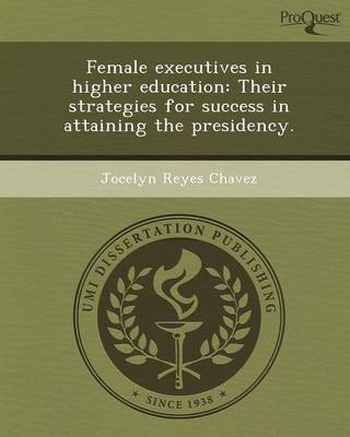Female Executives in Higher Education: Their Strategies for Success in Attaining the Presidency (Paperback)