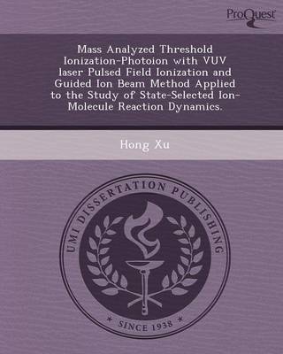 Mass Analyzed Threshold Ionization-Photoion with Vuv Laser Pulsed Field Ionization and Guided Ion Beam Method Applied to the Study of State-Selected I (Paperback)
