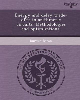 Energy and Delay Trade-Offs in Arithmetic Circuits: Methodologies and Optimizations (Paperback)
