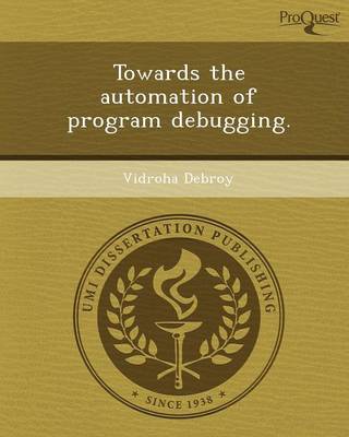 Towards the Automation of Program Debugging (Paperback)