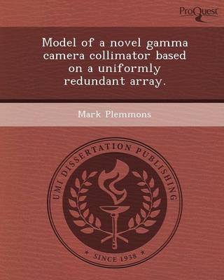 Model of a Novel Gamma Camera Collimator Based on a Uniformly Redundant Array (Paperback)
