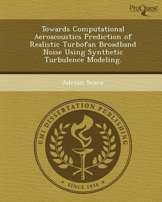 Towards Computational Aeroacoustics Prediction of Realistic Turbofan Broadband Noise Using Synthetic Turbulence Modeling (Paperback)