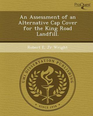 An Assessment of an Alternative Cap Cover for the King Road Landfill (Paperback)