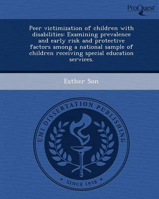 Peer Victimization of Children with Disabilities: Examining Prevalence and Early Risk and Protective Factors Among a National Sample of Children Recei (Paperback)