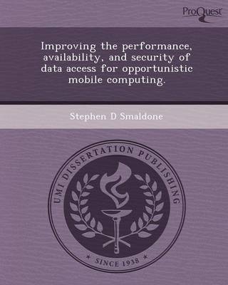 Improving the Performance, Avilability, and Security of Data Access for Opportunistic Mobile Computing (Paperback)
