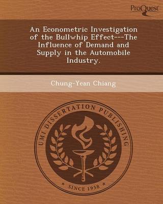 An Econometric Investigation of the Bullwhip Effect---The Influence of Demand and Supply in the Automobile Industry (Paperback)