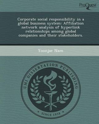 Corporate Social Responsibility in a Global Business System: Affiliation Network Analysis of Hyperlink Relationships Among Global Companies and Their (Paperback)