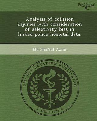Analysis of Collision Injuries with Consideration of Selectivity Bias in Linked Police-Hospital Data (Paperback)