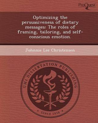 Optimizing the Persuasiveness of Dietary Messages: The Roles of Framing (Paperback)