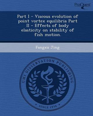 Part I - Viscous Evolution of Point Vortex Equilibria Part II - Effects of Body Elasticity on Stability of Fish Motion (Paperback)