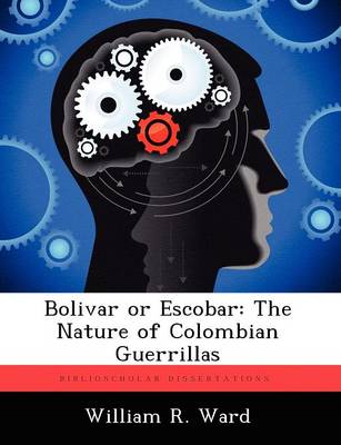 Bolivar or Escobar: The Nature of Colombian Guerrillas (Paperback)