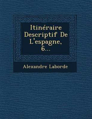 Itineraire Descriptif de L'Espagne, 6... (Paperback)