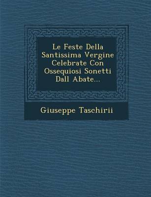 Le Feste Della Santissima Vergine Celebrate Con Ossequiosi Sonetti Dall Abate... (Paperback)