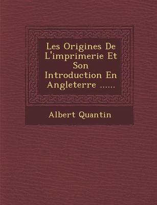 Les Origines de L'Imprimerie Et Son Introduction En Angleterre ...... (Paperback)