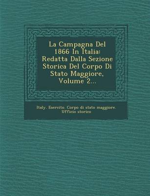 La Campagna del 1866 in Italia: Redatta Dalla Sezione Storica del Corpo Di Stato Maggiore, Volume 2... (Paperback)